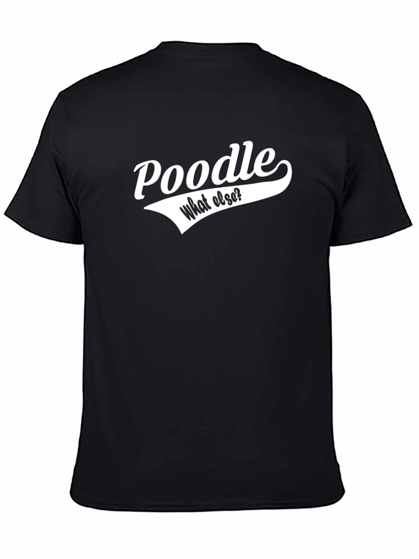 Poodle - What Else? Black T-Shirt