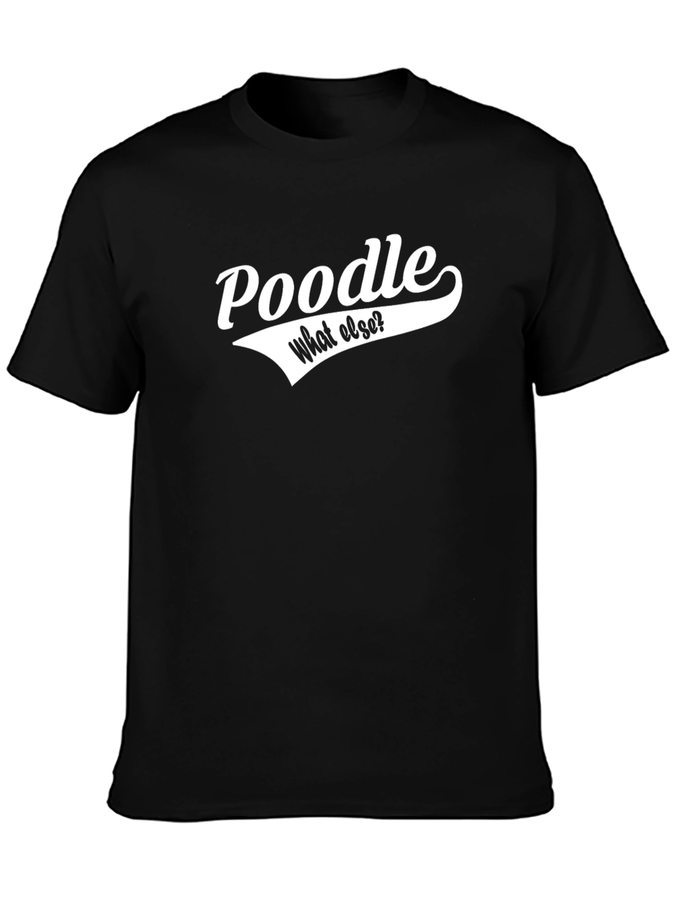 Poodle - What Else? Black T-Shirt
