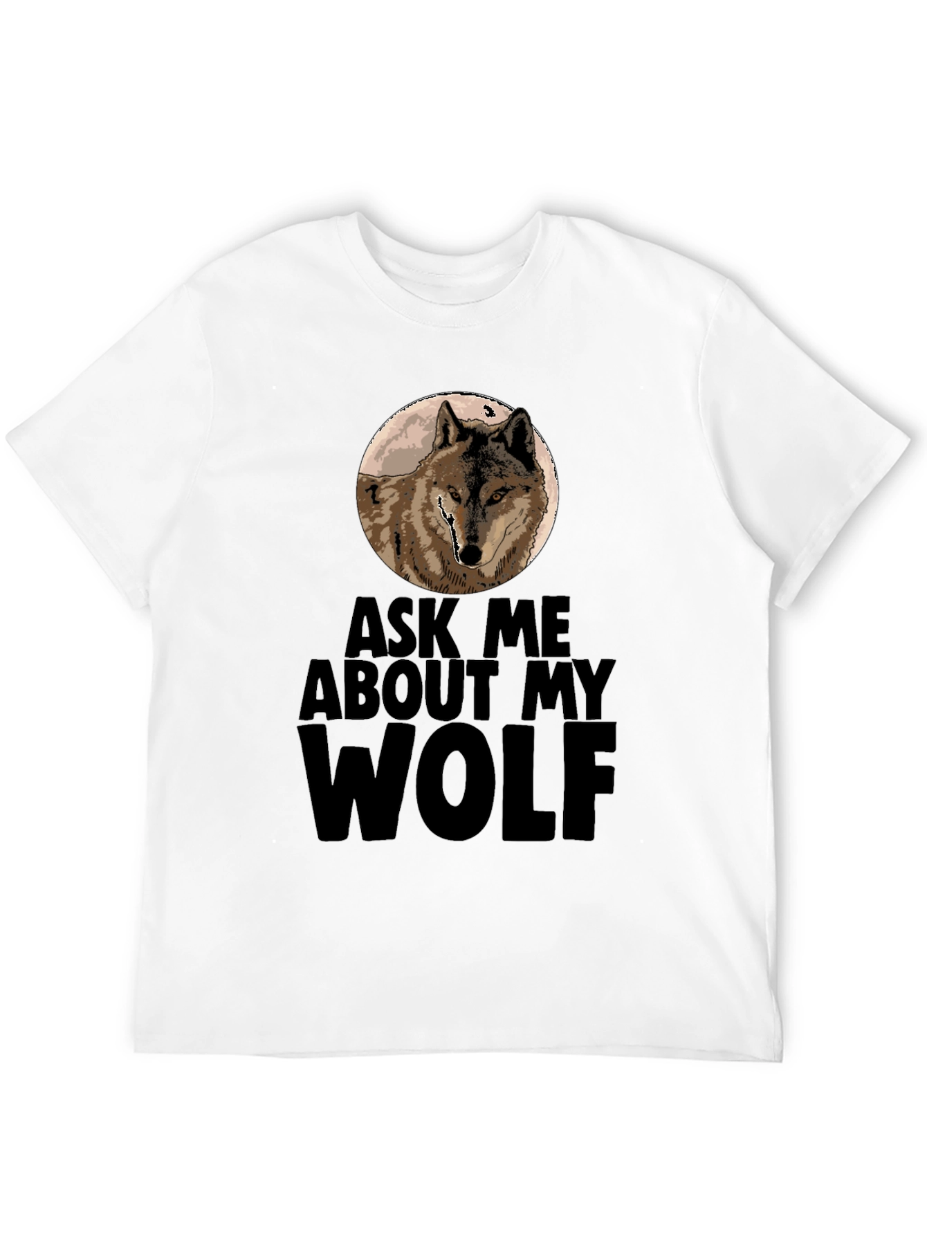 Ask Me About My Wolf T-Shirt