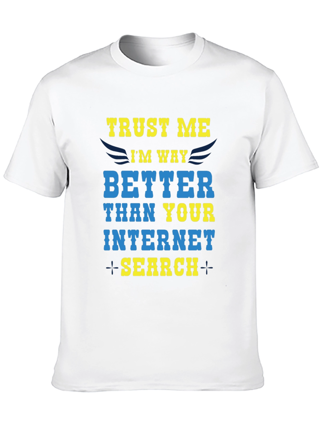 Trust Me Im Way Better Internet Search T-Shirt