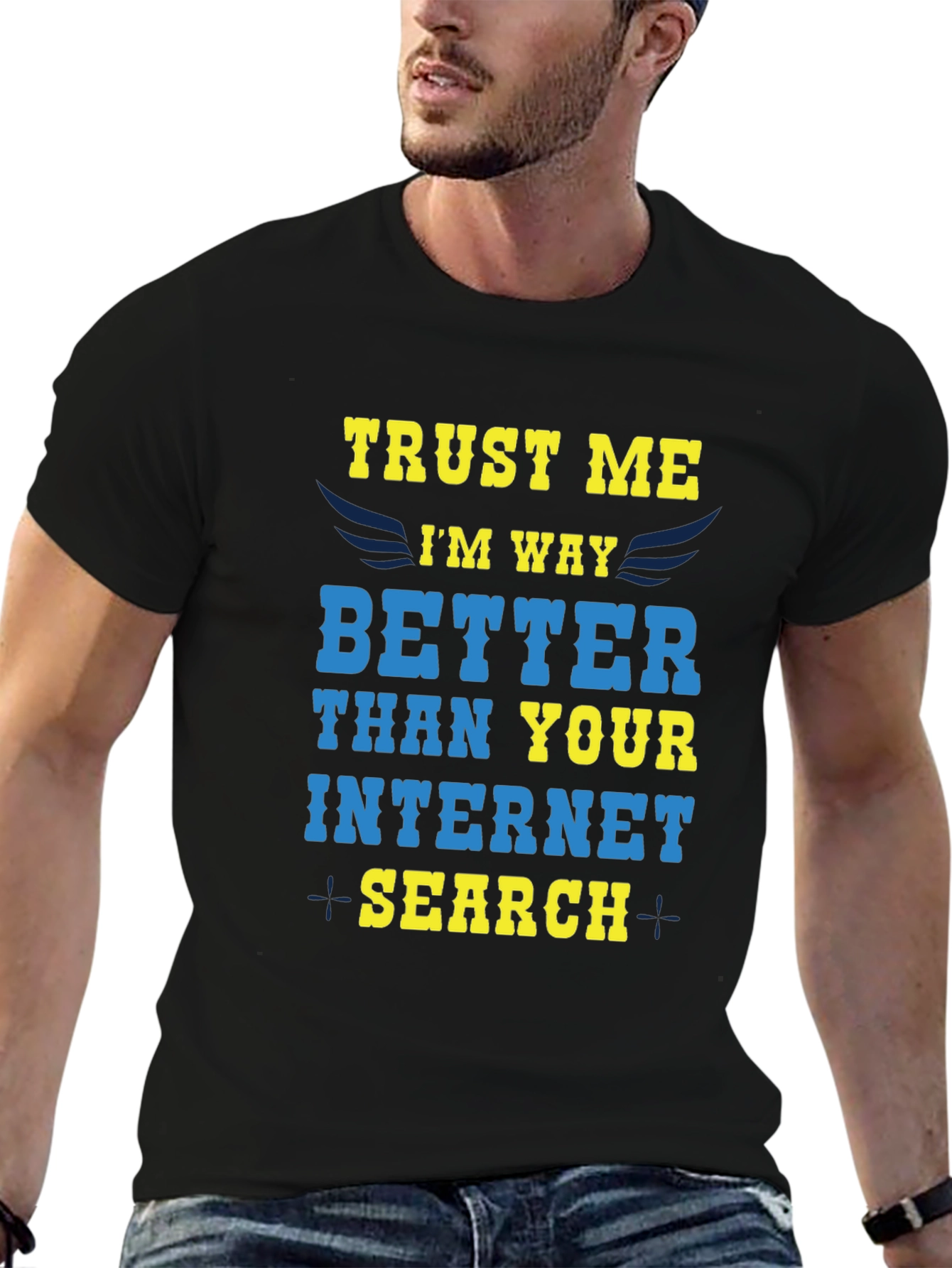Trust Me Im Way Better Internet Search T-Shirt