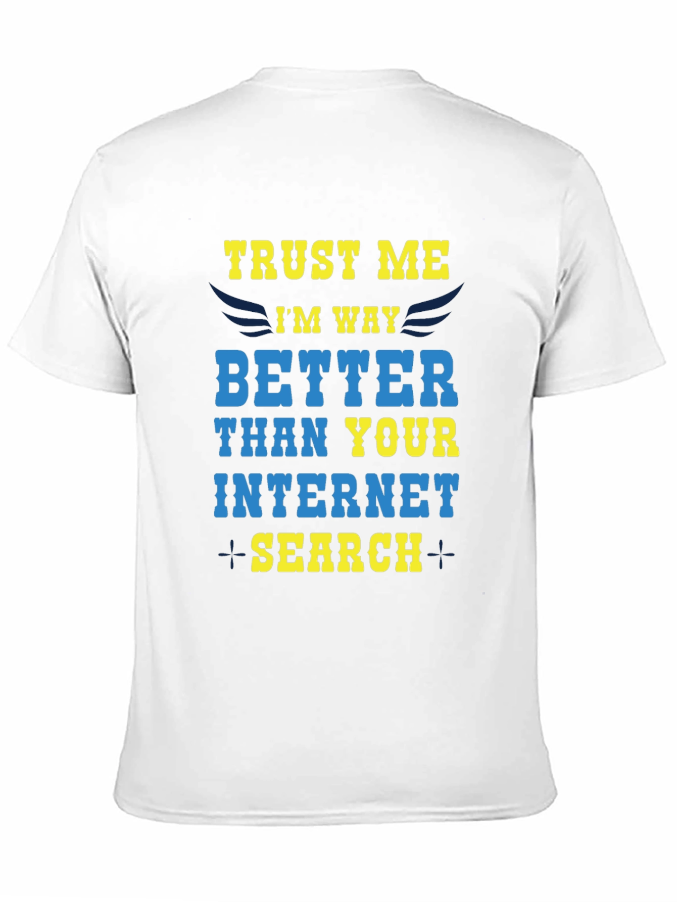 Trust Me Im Way Better Internet Search T-Shirt