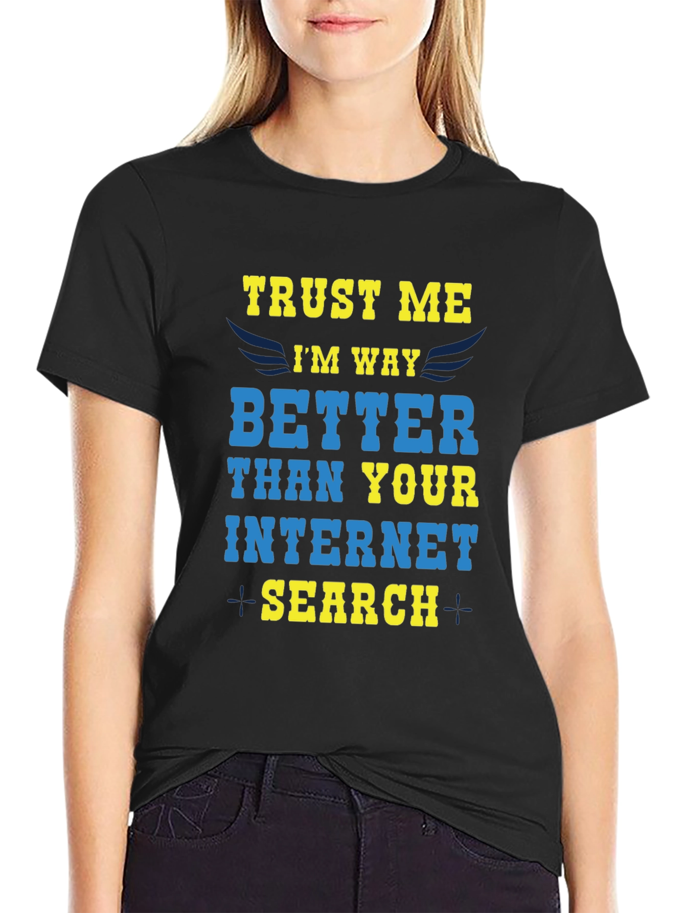 Trust Me Im Way Better Internet Search T-Shirt