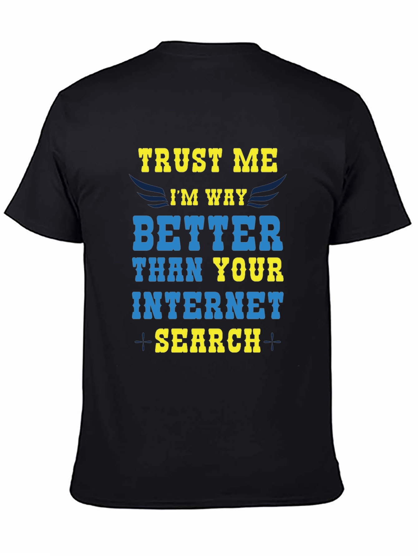 Trust Me Im Way Better Internet Search T-Shirt