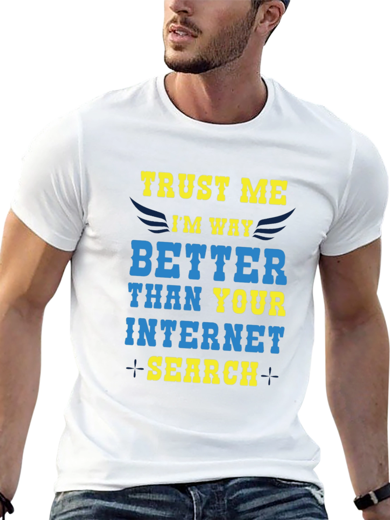 Trust Me Im Way Better Internet Search T-Shirt