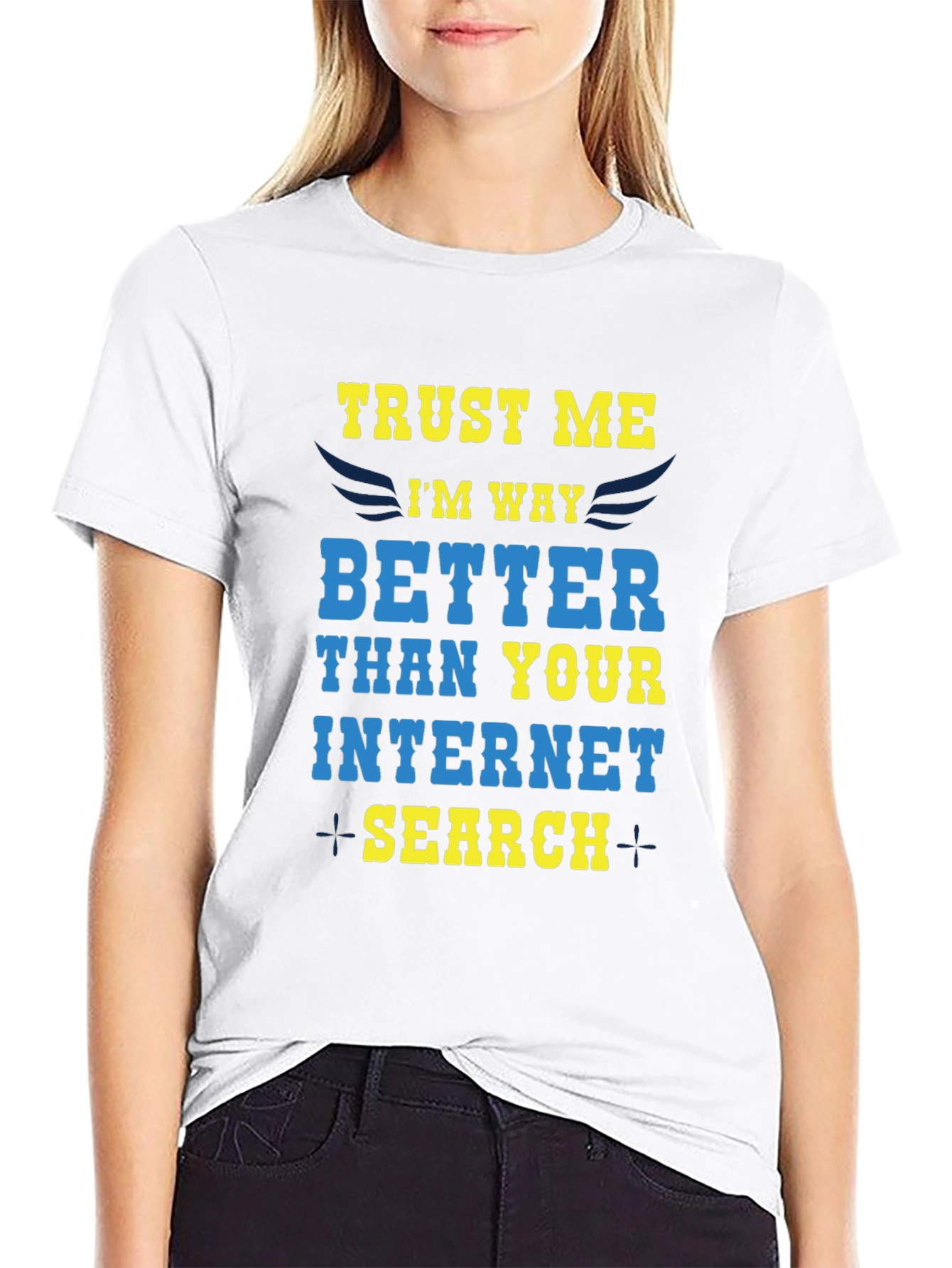 Trust Me Im Way Better Internet Search T-Shirt