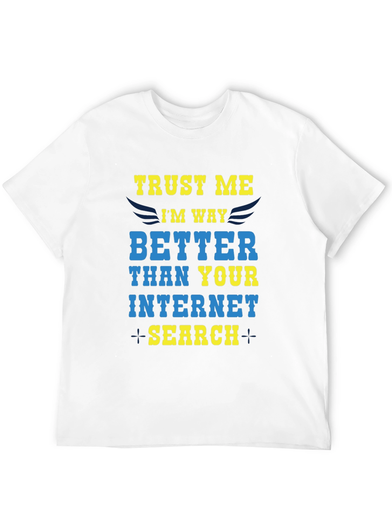 Trust Me Im Way Better Internet Search T-Shirt
