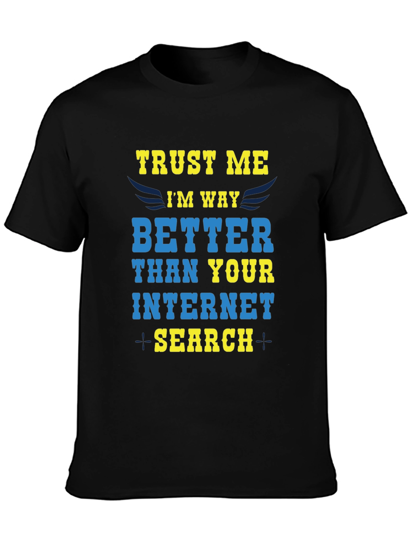Trust Me Im Way Better Internet Search T-Shirt