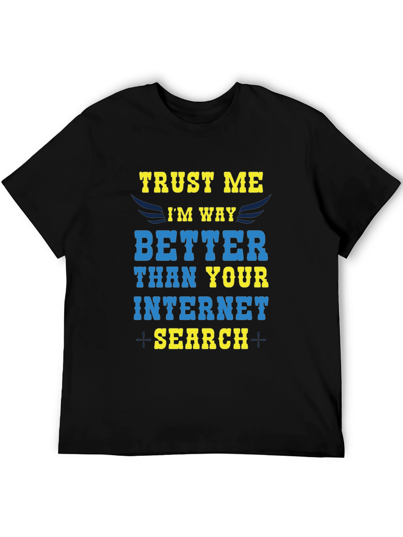 Trust Me Im Way Better Internet Search T-Shirt