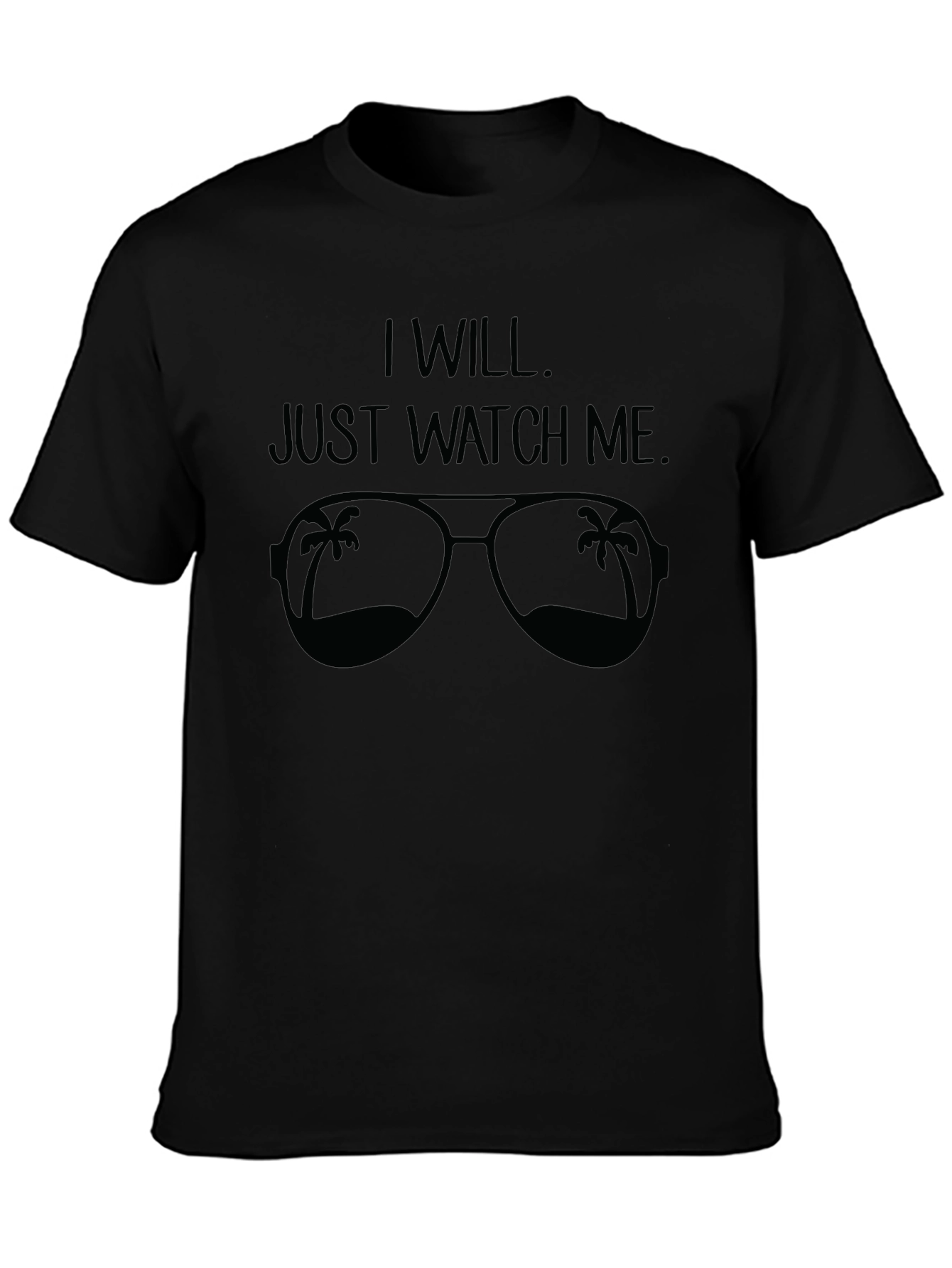 I Will. Just Watch Me. Sunglasses Graphic Tee