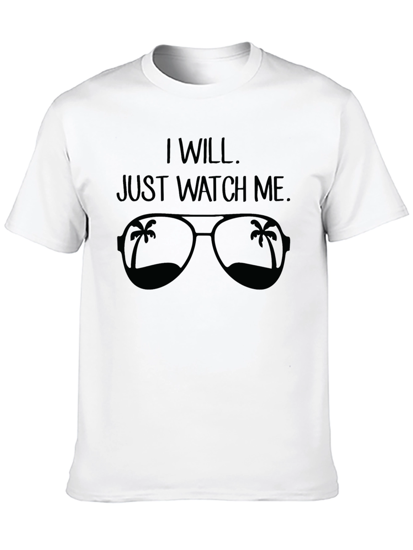 I Will. Just Watch Me. Sunglasses Graphic Tee