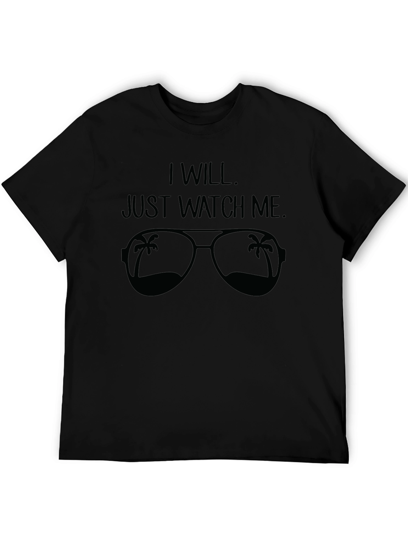 I Will. Just Watch Me. Sunglasses Graphic Tee