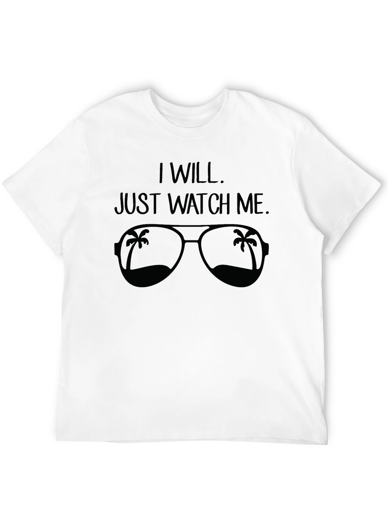I Will. Just Watch Me. Sunglasses Graphic Tee