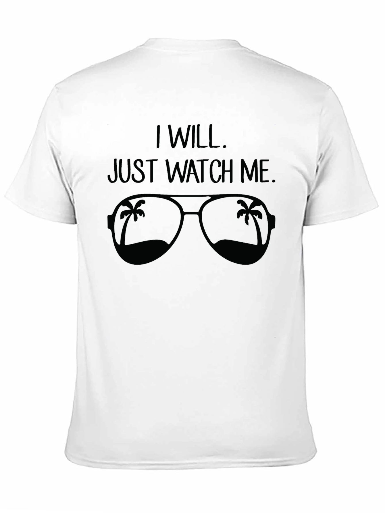 I Will. Just Watch Me. Sunglasses Graphic Tee