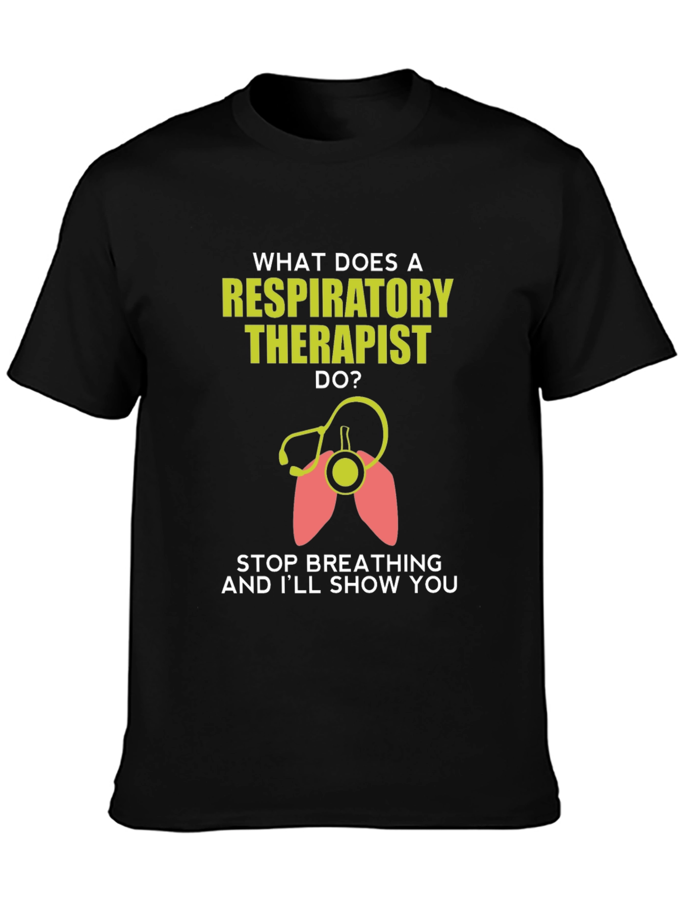 Respiratory Therapist T-Shirt - Funny Stop Breathing Design