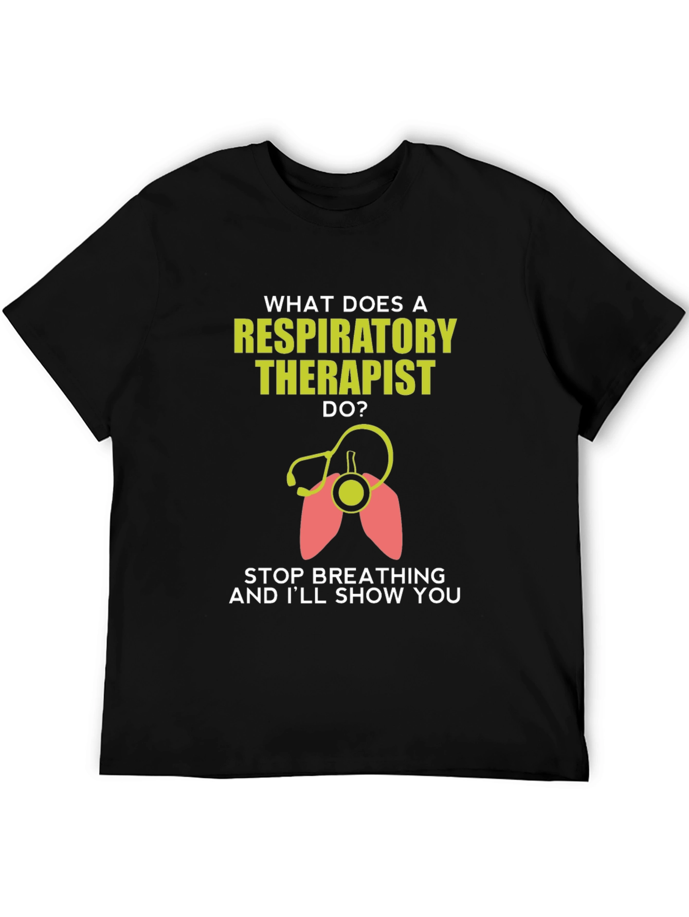 Respiratory Therapist T-Shirt - Funny Stop Breathing Design