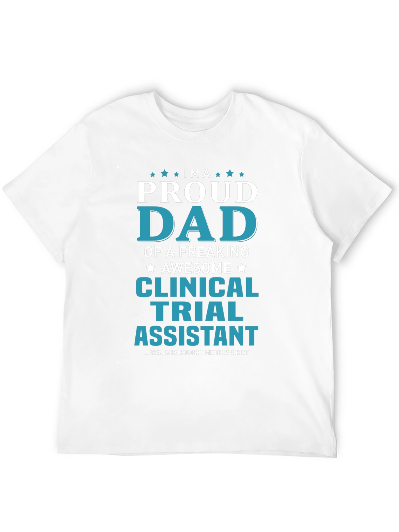 Proud Dad Clinical Trial Assistant T-Shirt