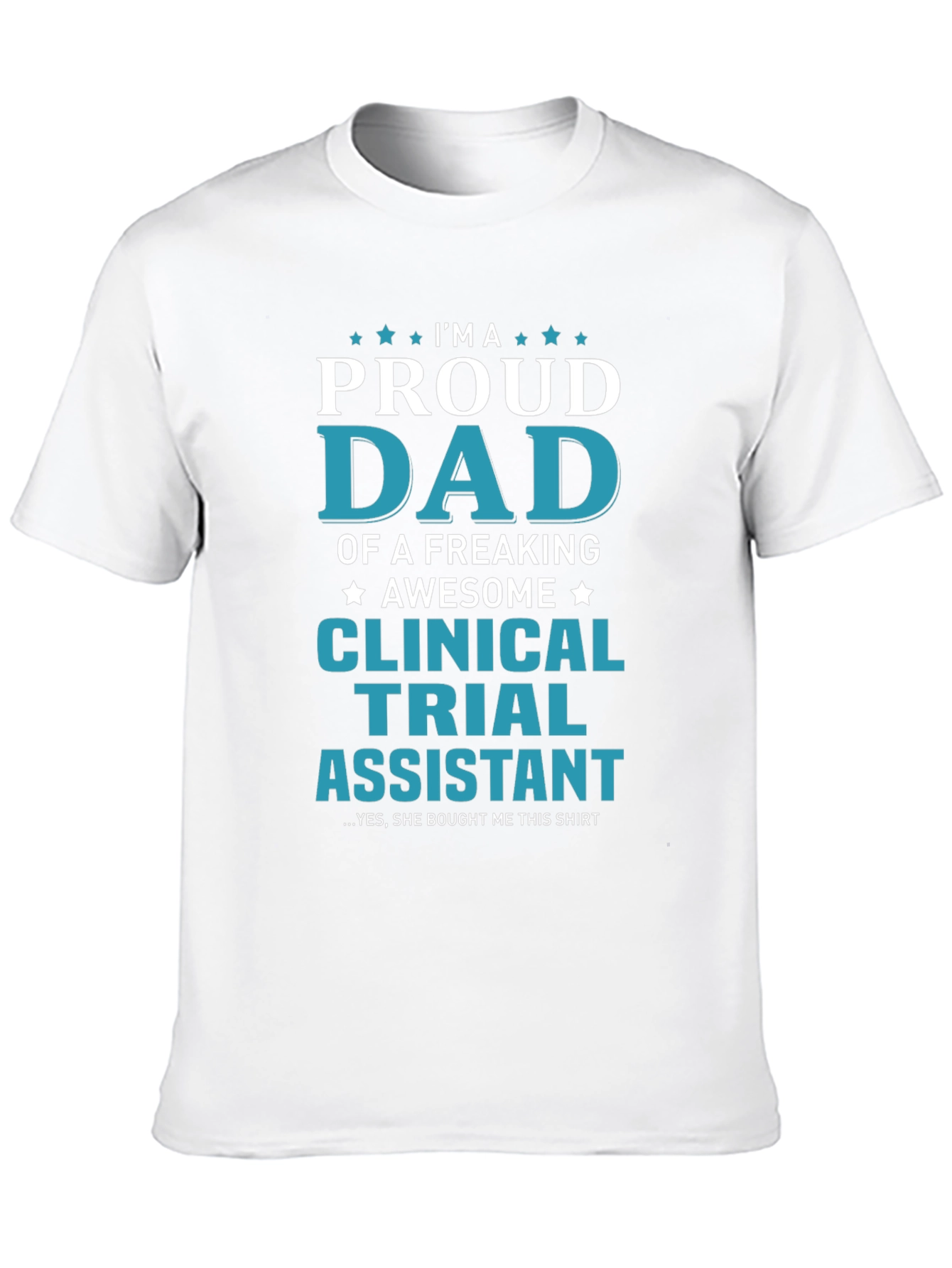 Proud Dad Clinical Trial Assistant T-Shirt