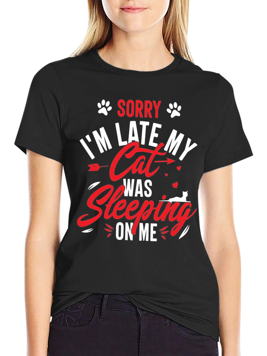 Sorry Im Late My Cat Was Sleeping On Me Black T-Shirt