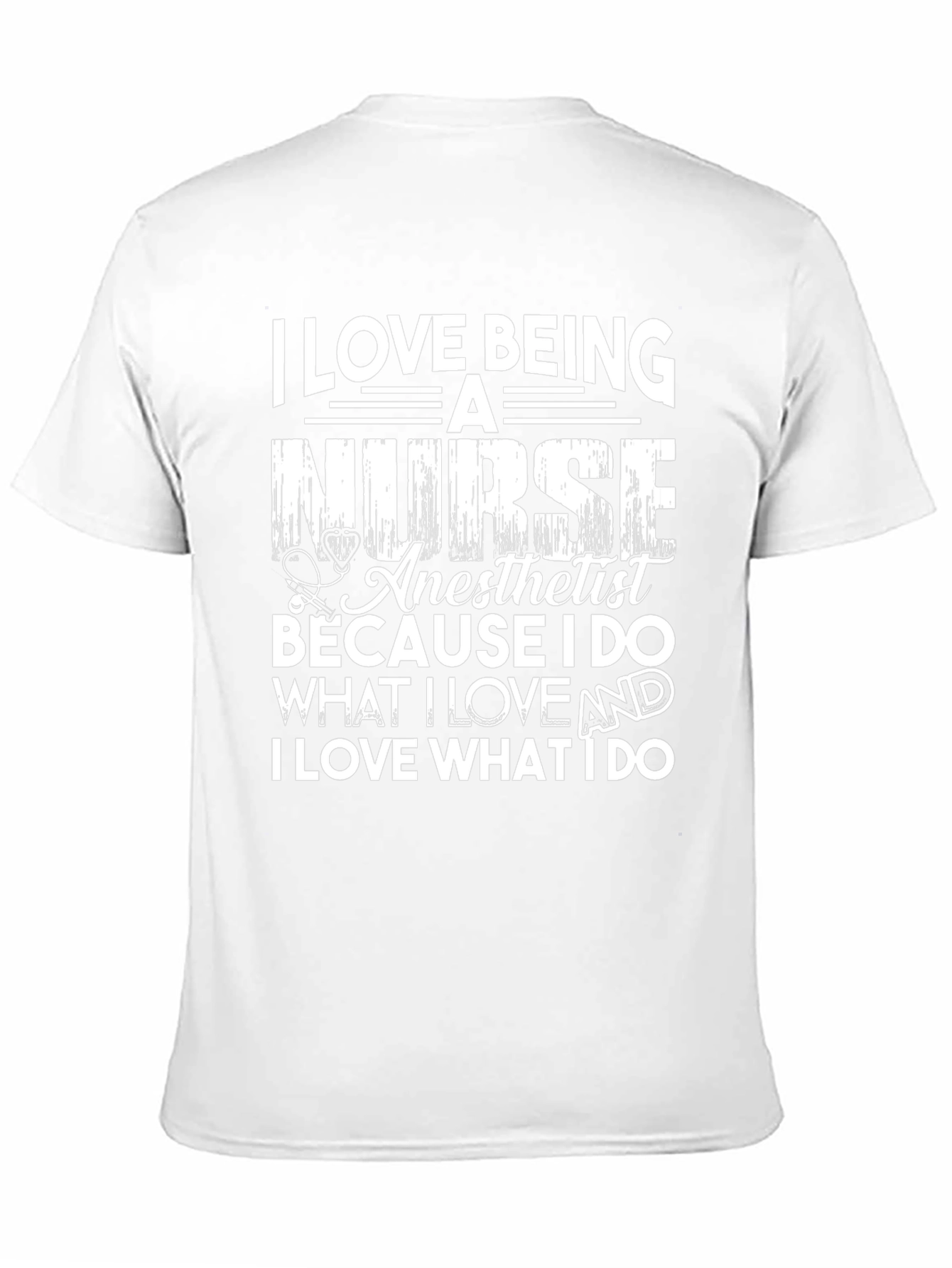Nurse Anesthetist T-Shirt: I Love What I Do