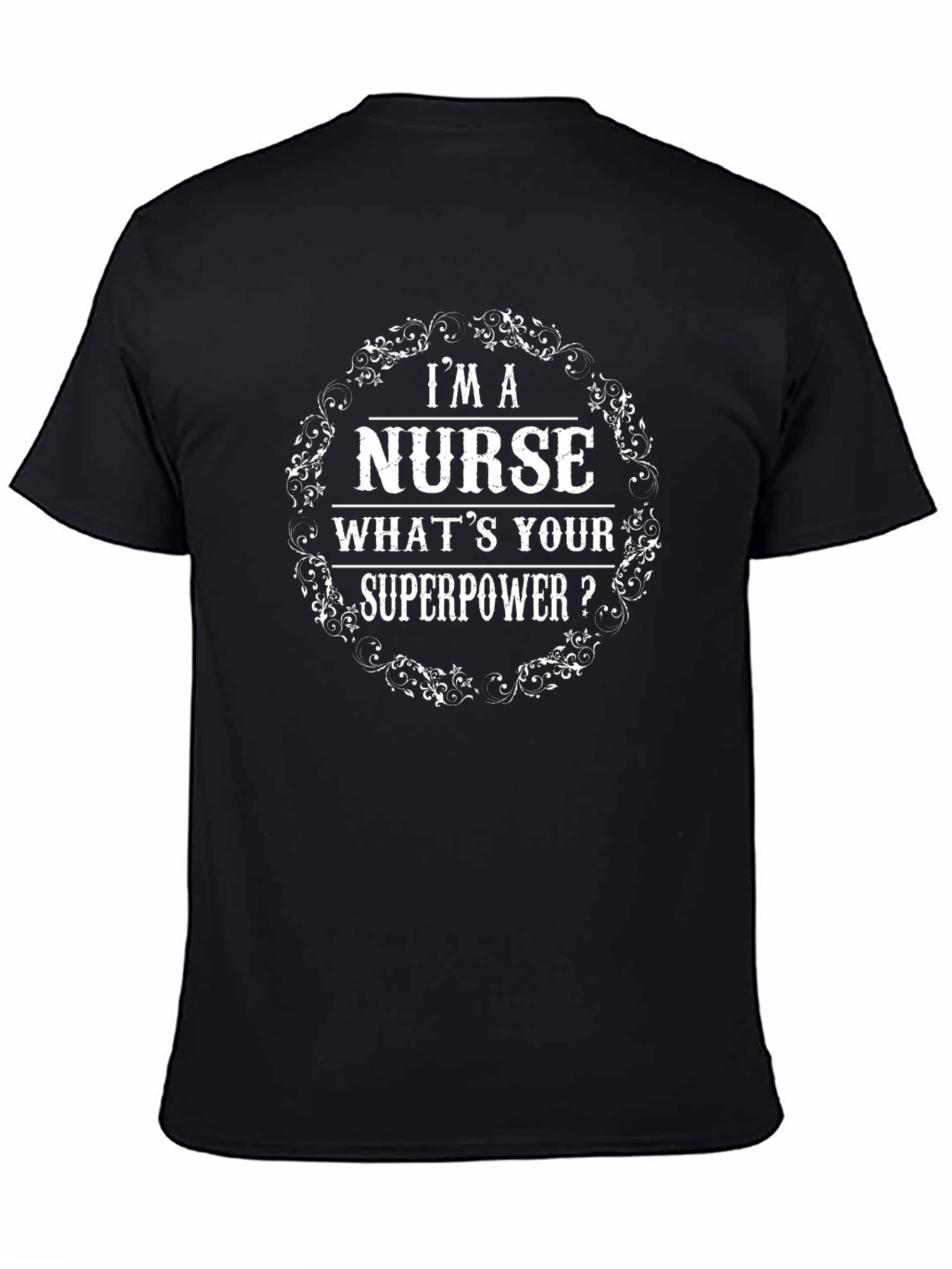 Im a Nurse Whats Your Superpower? T-Shirt