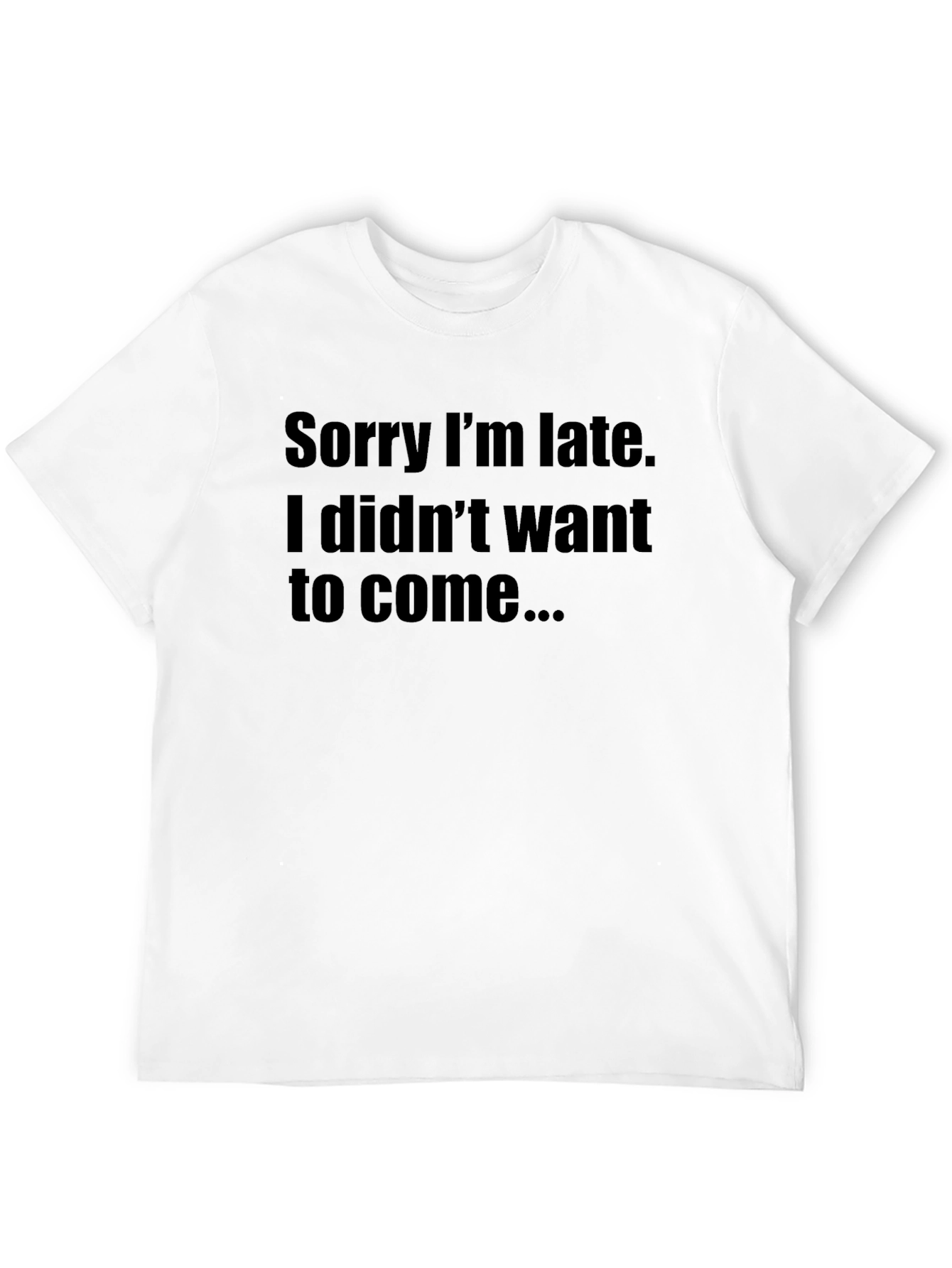 Sorry Im Late Funny T-Shirt