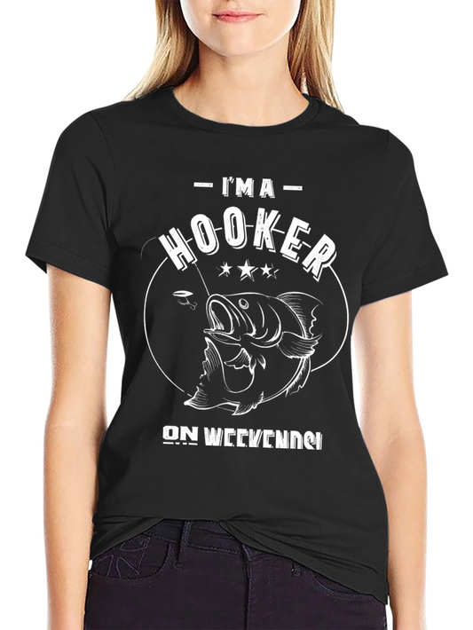 Im A Hooker On Weekends Fishing T-Shirt
