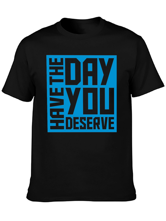 Have The Day You Deserve Graphic Tee - Mens Black T-Shirt
