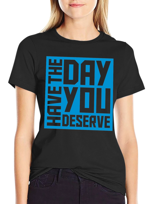 Have The Day You Deserve Graphic Tee - Mens Black T-Shirt