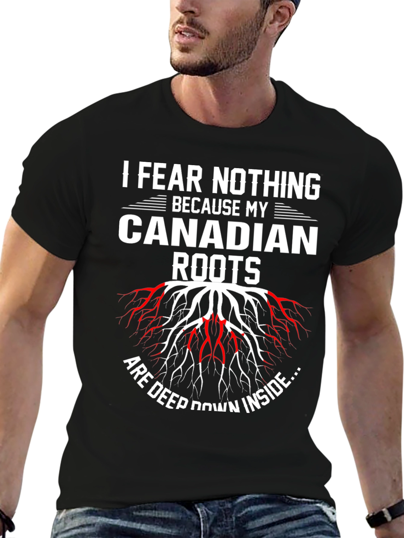 I Fear Nothing Because My Canadian Roots T-Shirt