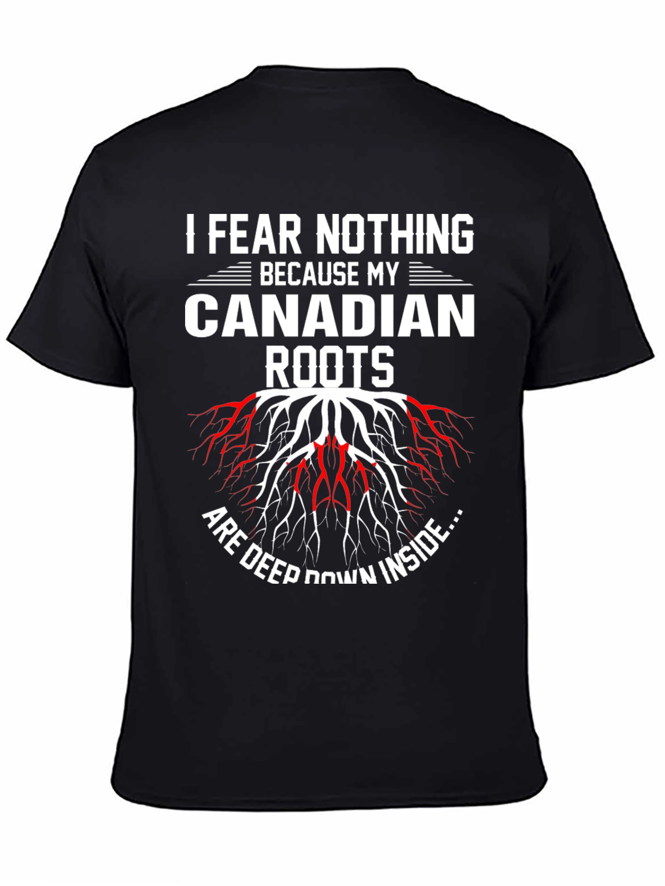 I Fear Nothing Because My Canadian Roots T-Shirt