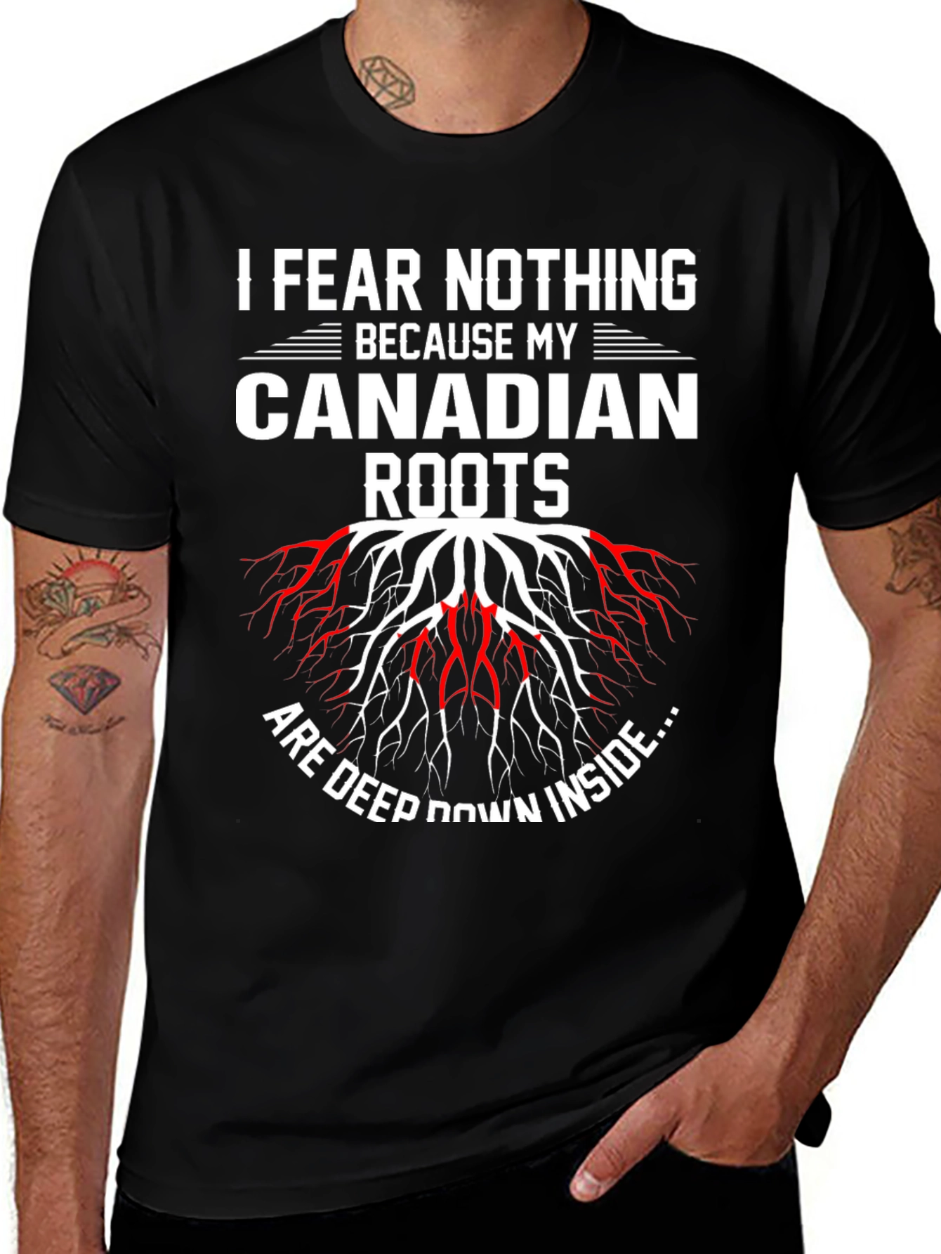 I Fear Nothing Because My Canadian Roots T-Shirt