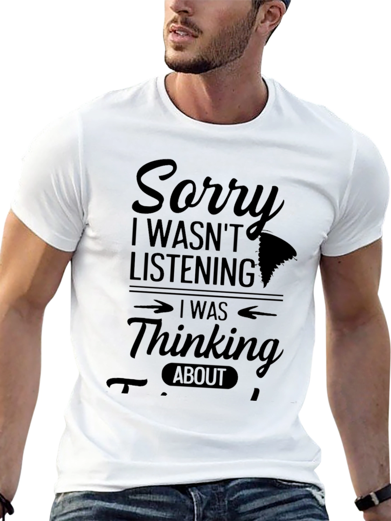 Funny Graphic T-Shirt - Sorry Thinking About Fishing
