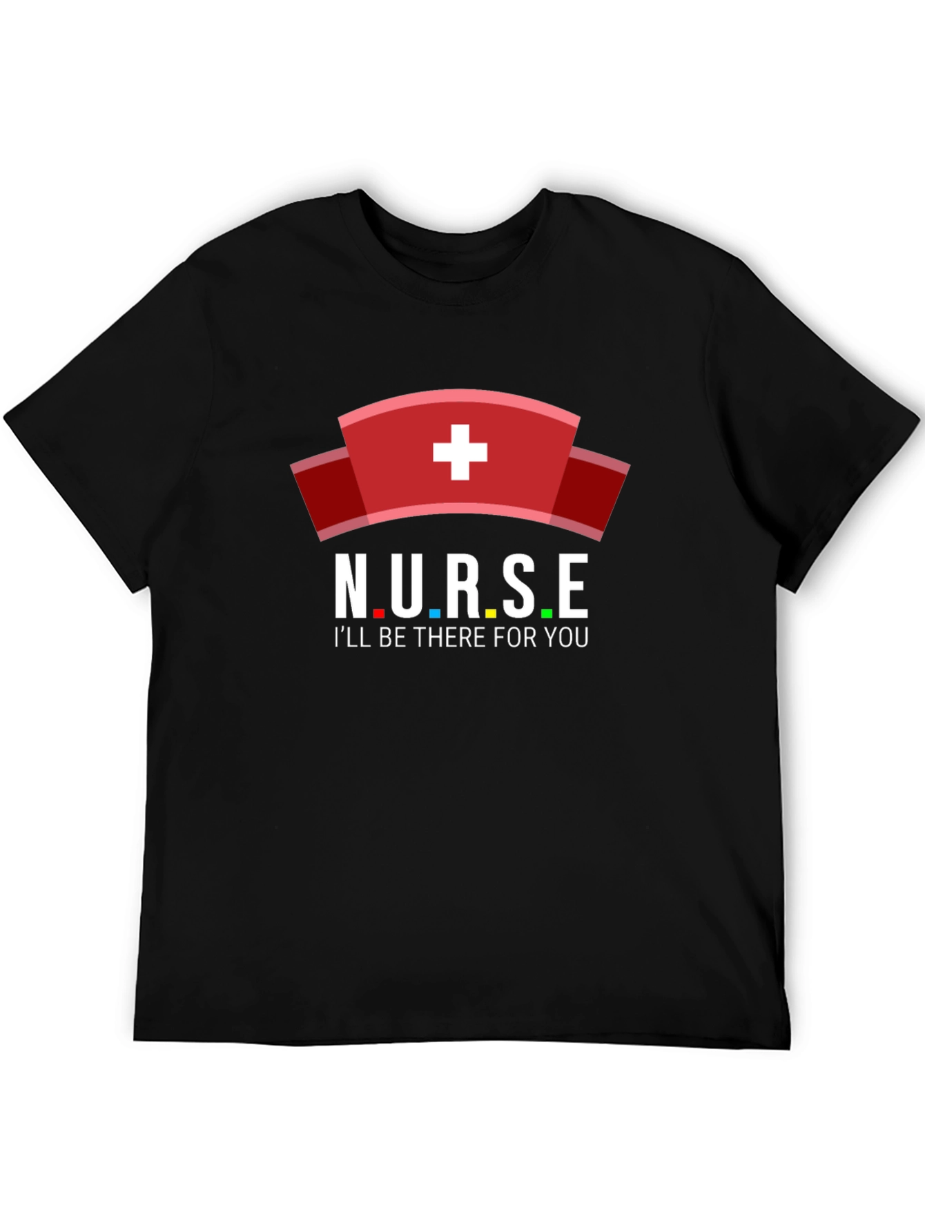 Nurse T-Shirt - Ill Be There For You