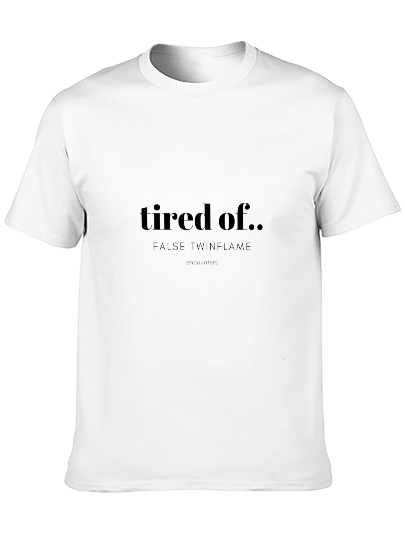 Tired of False Twinflame T-Shirt - Unisex