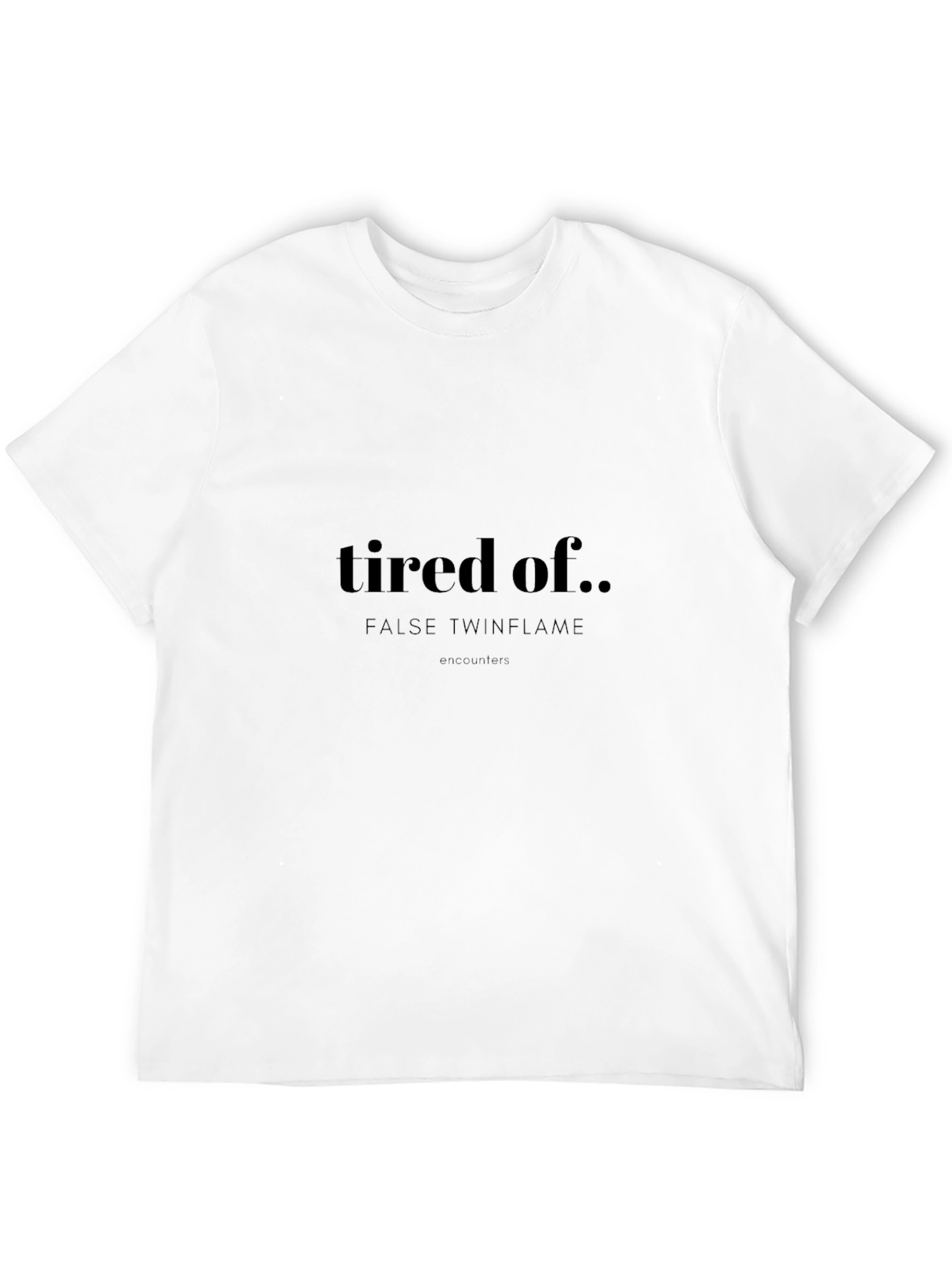 Tired of False Twinflame T-Shirt - Unisex