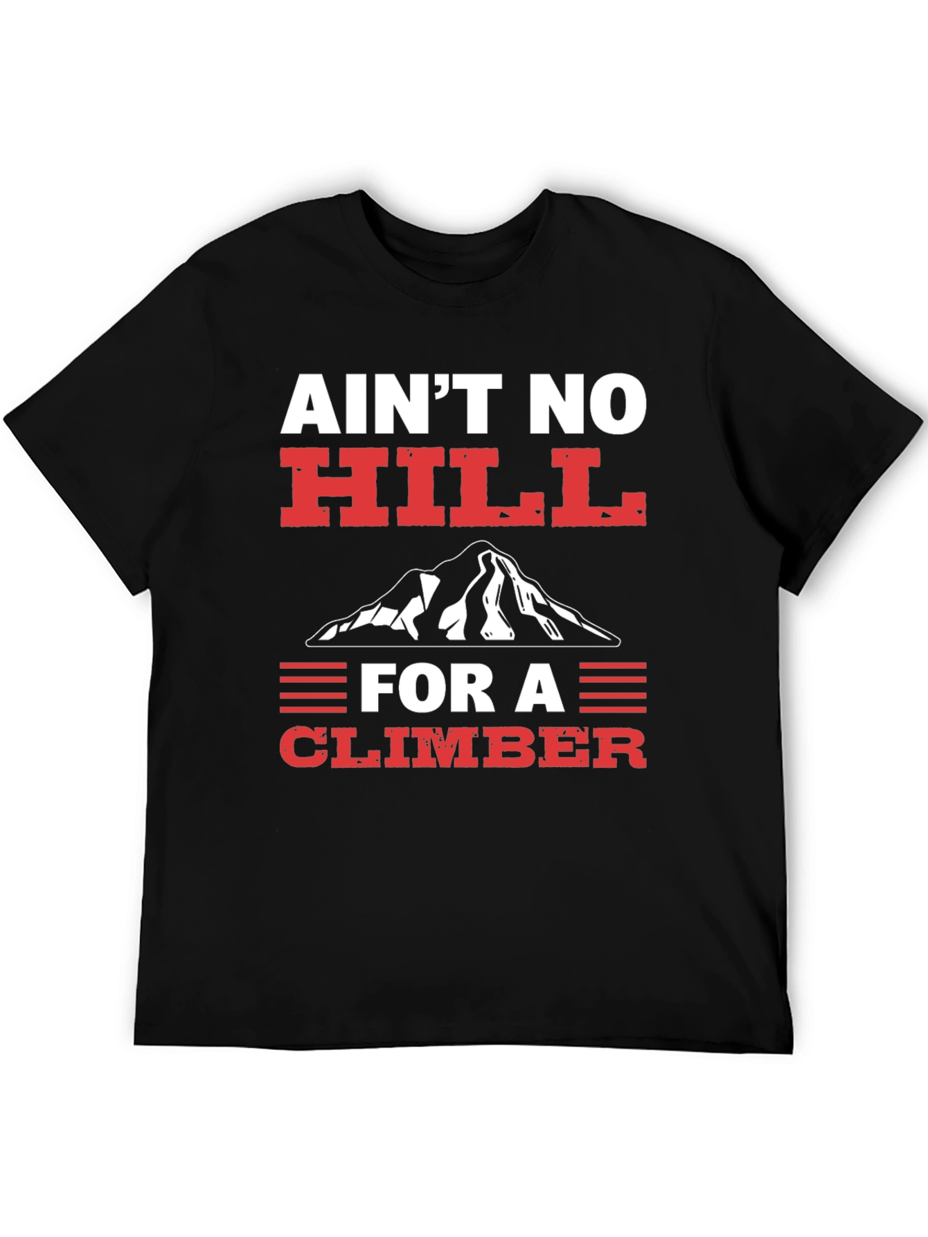 Aint No Hill Climber Graphic T-Shirt