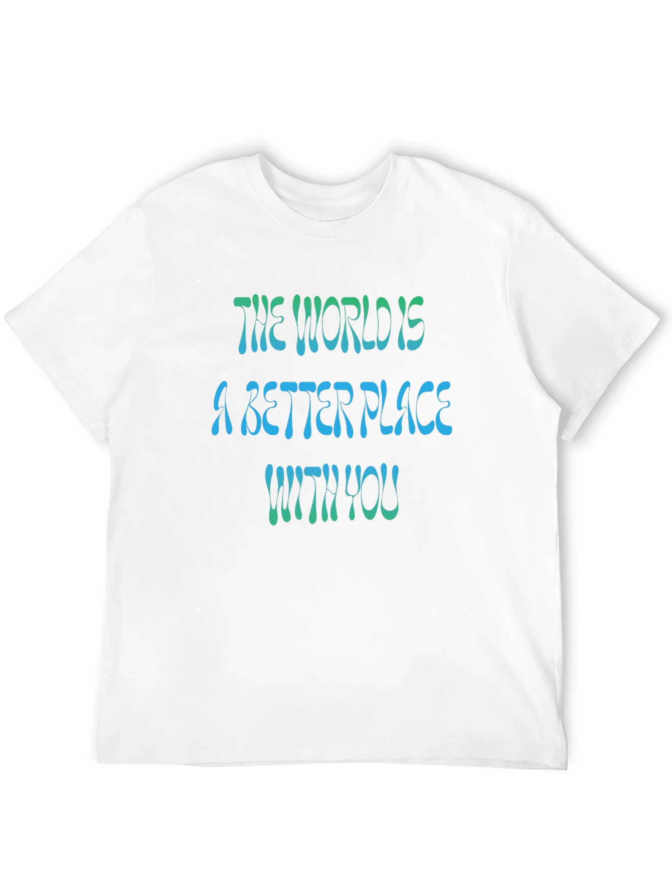The World is a Better Place T-Shirt