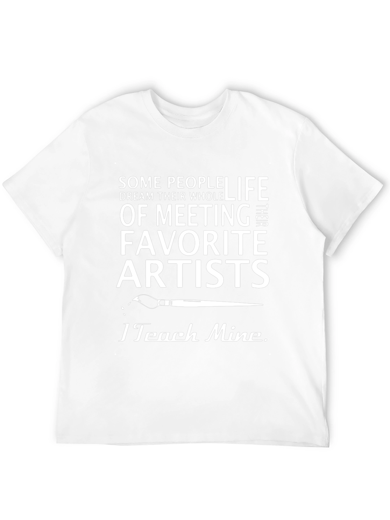 Artist Teacher T-Shirt - I Teach Mine Graphic Tee