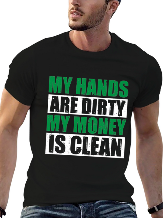 My Hands Are Dirty My Money Is Clean Graphic Tee