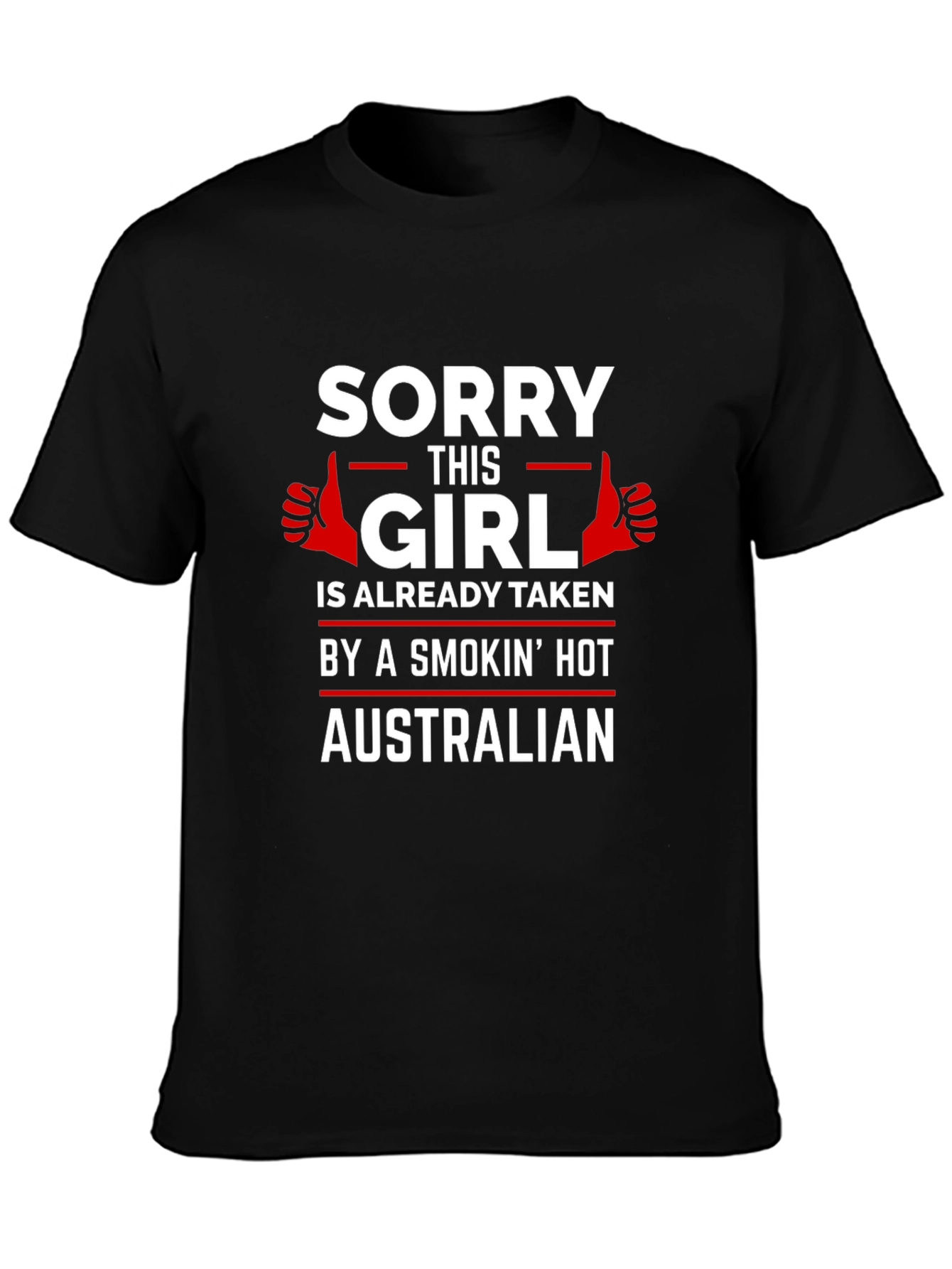 Sorry Girl Taken by Hot Australian T-Shirt