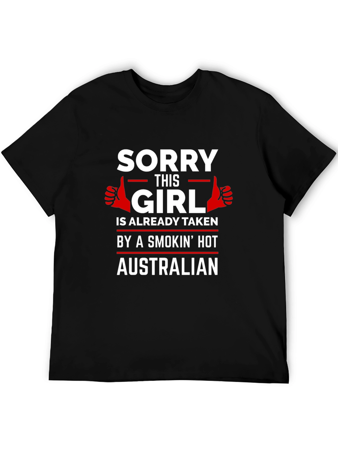 Sorry Girl Taken by Hot Australian T-Shirt