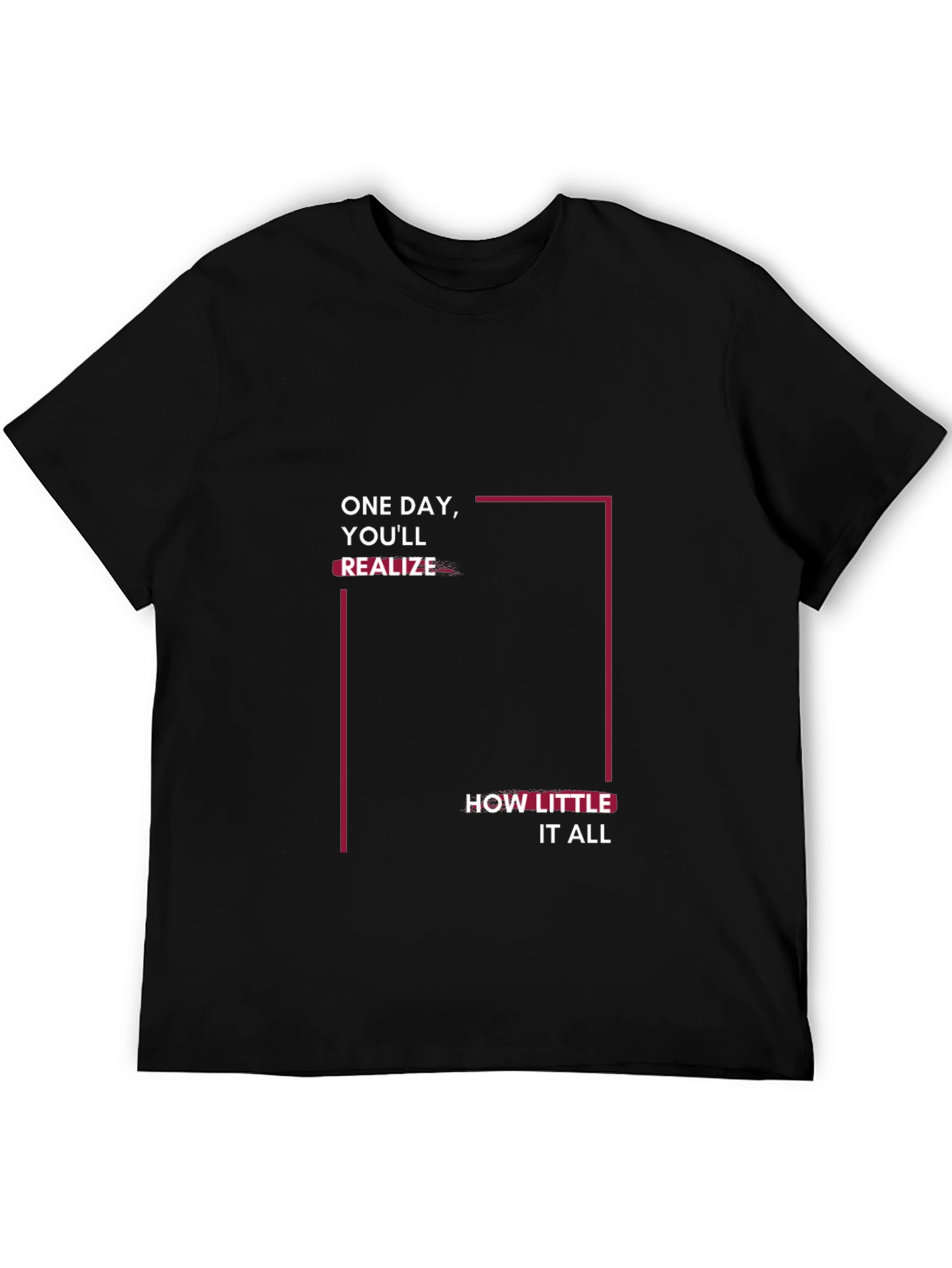 Inspirational Black T-Shirt: One Day Youll Realize