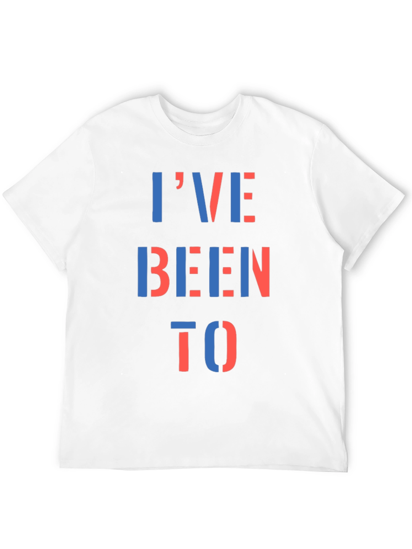 Ive Been To T-Shirt - Bold Statement Tee