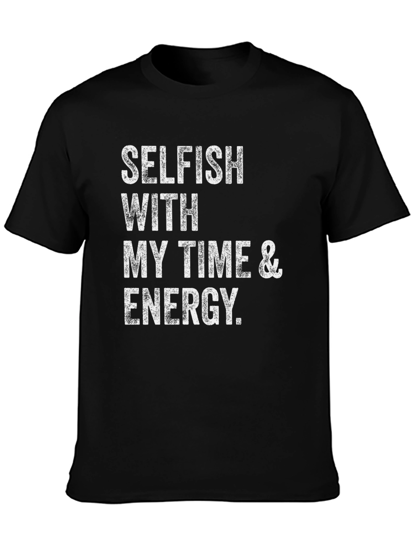 Selfish With Time & Energy T-Shirt