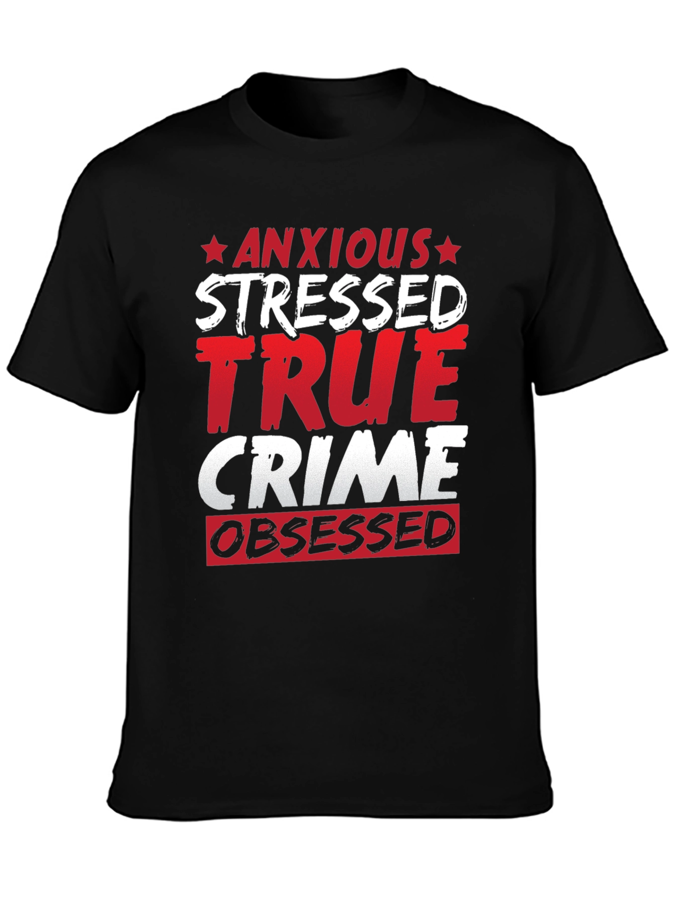 Anxious Stressed True Crime Obsessed T-Shirt