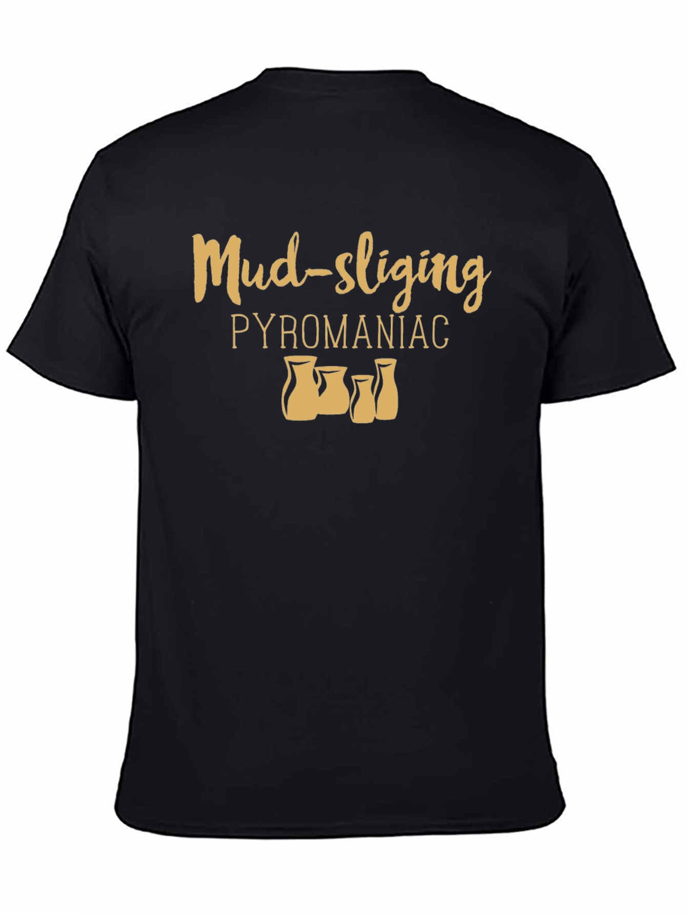 Mud-slinging Pyromaniac Black T-Shirt