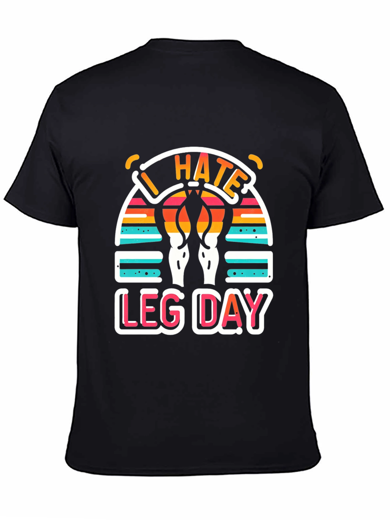 I Hate Leg Day T-Shirt - Workout Apparel