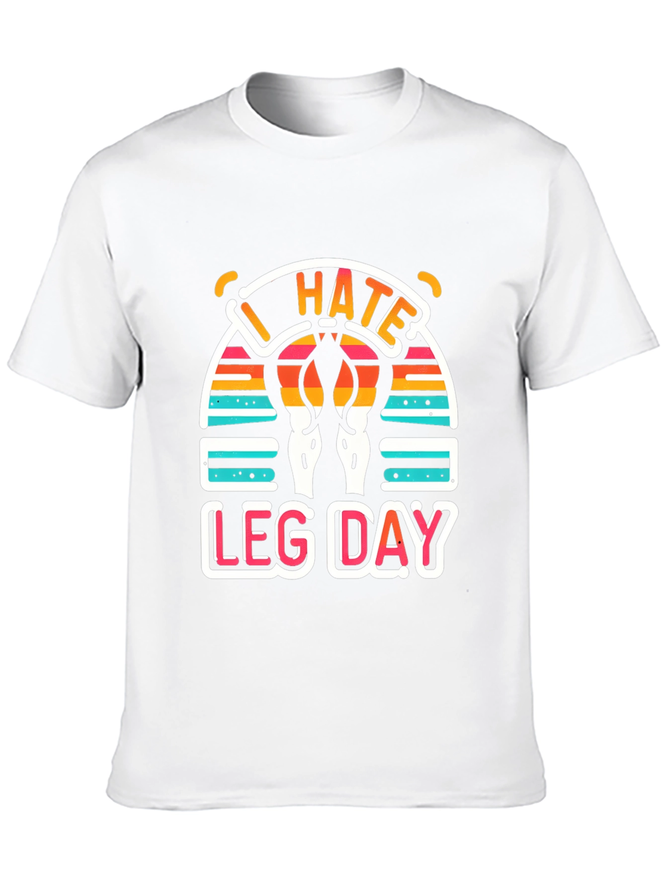 I Hate Leg Day T-Shirt - Workout Apparel