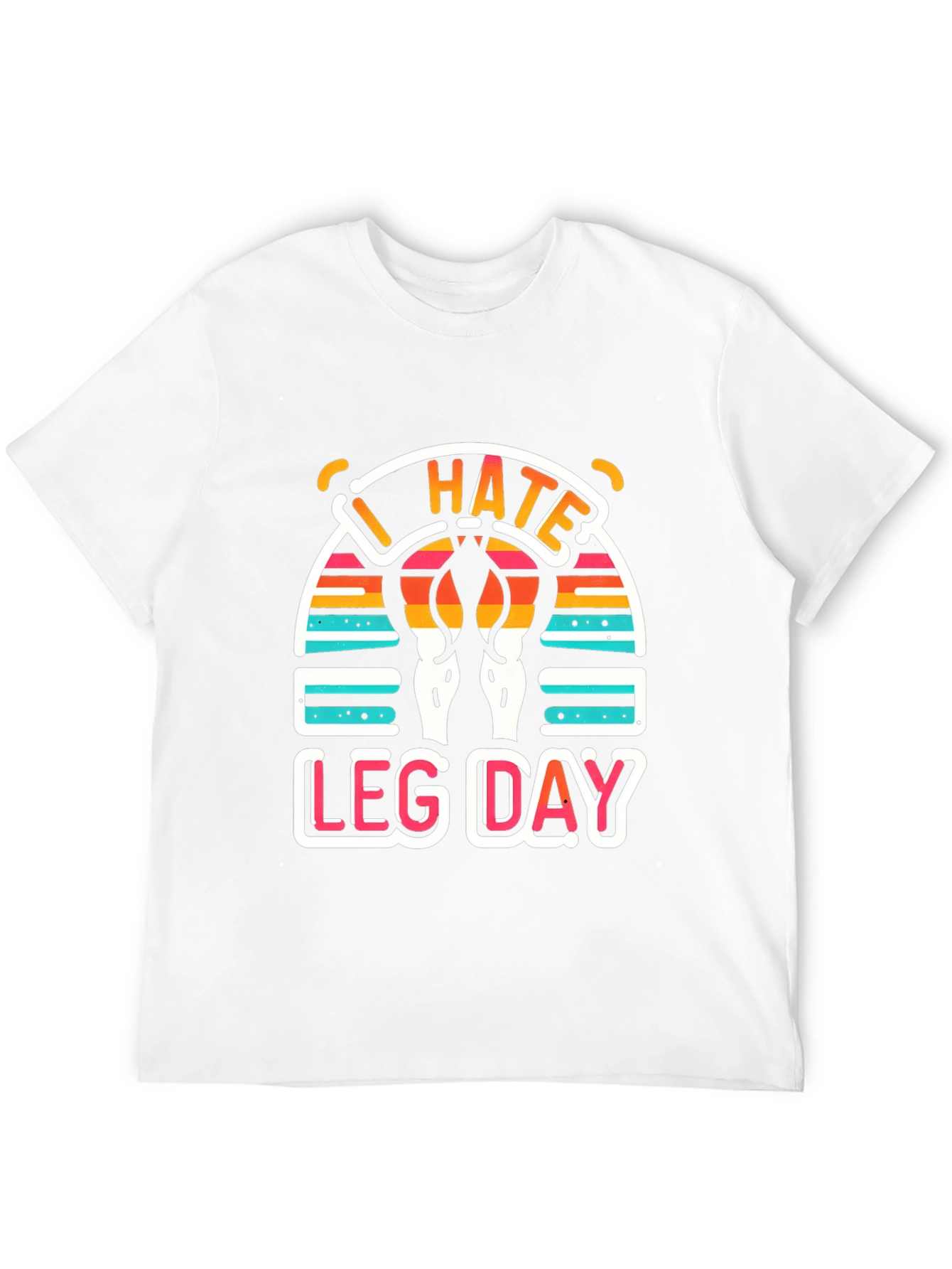 I Hate Leg Day T-Shirt - Workout Apparel